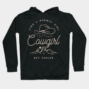 Cowgirl - Like a normal Girl but Cooler | Vintage Western Simple Retro Cowboy Cowgirl Hat Cactus Sun Canyon Southwest | Vintage Black Background Hoodie